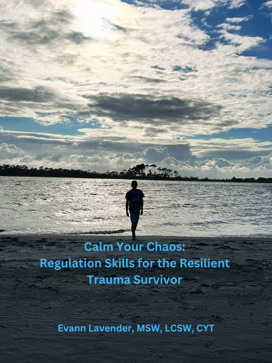 Calm your Chaos: Emotion Regulation for the Resilient Trauma Survivor