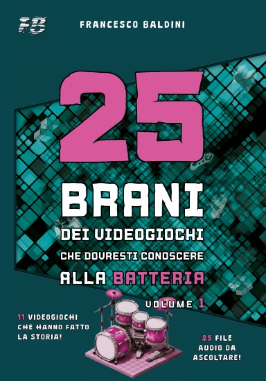 25 BRANI DEI VIDEOGIOCHI CHE DOVRESTI CONOSCERE ALLA BATTERIA (Volume 1)