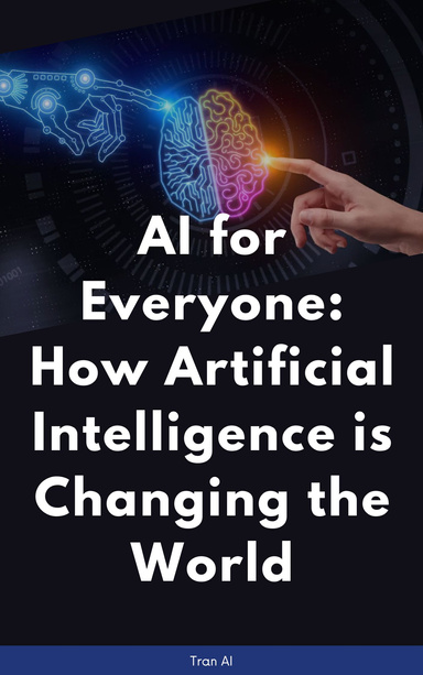 AI for Everyone: How Artificial Intelligence is Changing the World