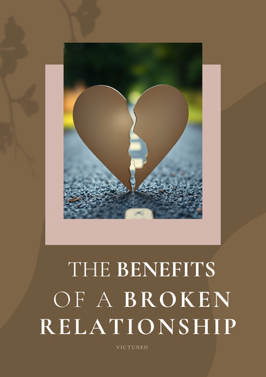 THE BENEFITS OF A BROKEN RELATIONSHIP
