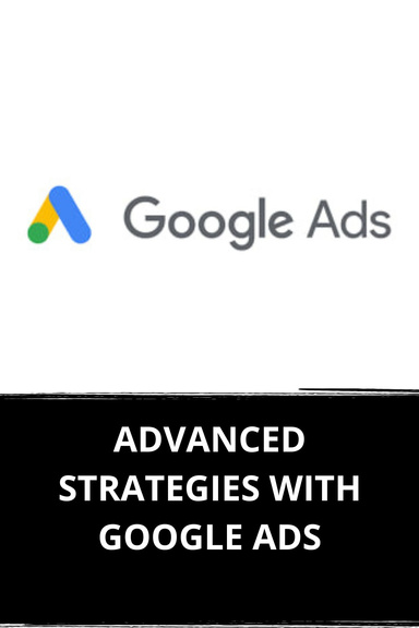 ADVANCED STRATEGIES WITH GOOGLE ADS