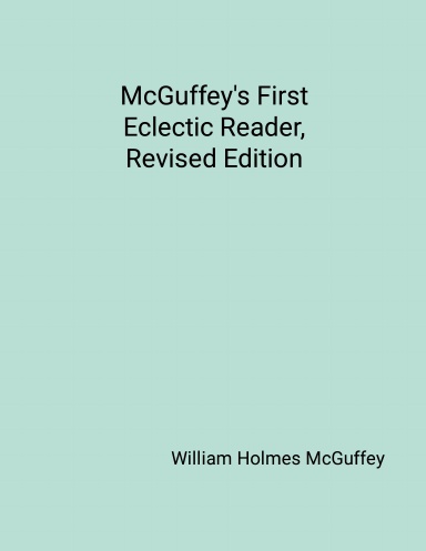 McGuffey's First Eclectic Reader, Revised Edition