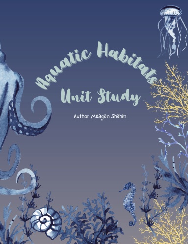 Aquatic Habitats Unit Study