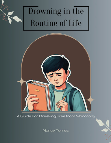 Drowning in the Routine of Life: A Guide For Breaking Free from Monotony