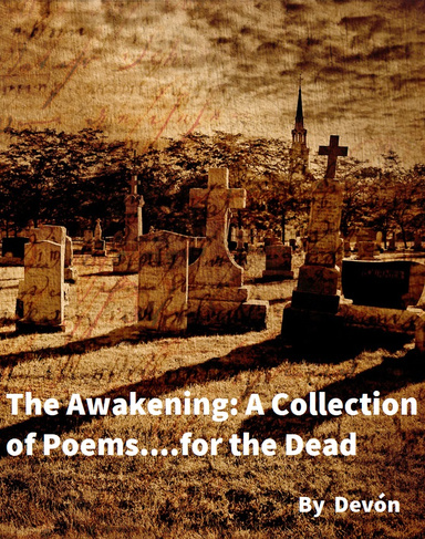The Awakening: A Collection of Poems....for the Dead