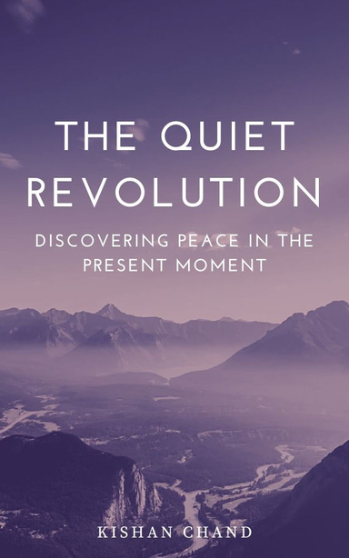 The Quiet Revolution: Discovering Peace in the Present Moment