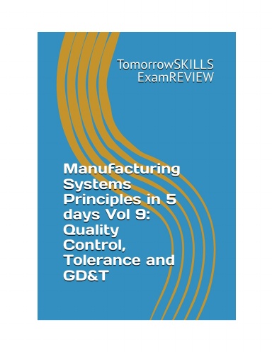 Manufacturing Systems Principles in 5 days Vol 9: Quality Control, Tolerance and GD&T (BTEC_TSkills)