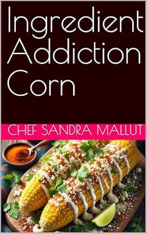 Ingredient Addiction Corn Cookbook
