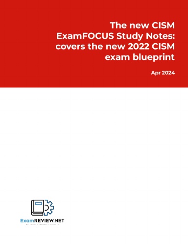 The new CISM ExamFOCUS Study Notes: covers the new 2022 CISM exam blueprint