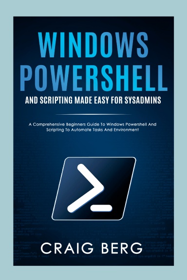 Windows Powershell and Scripting Made Easy For Sysadmins