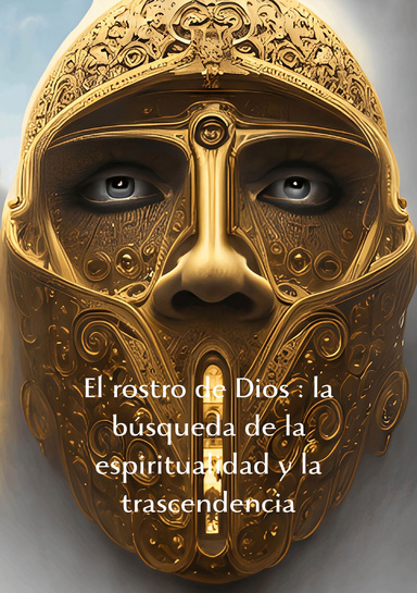 El rostro de Dios : la búsqueda de la espiritualidad y la trascendencia