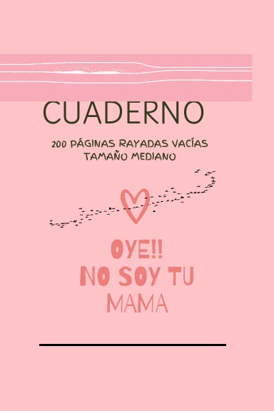 CUADERNO- OYE NO SOY TU MAMÁ