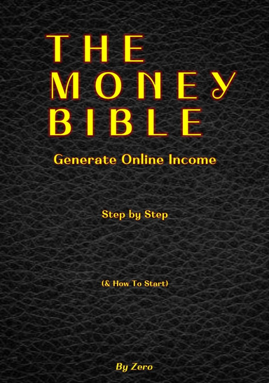 The Money Bible: Generate Online Income Step by Step(& How To Start)
