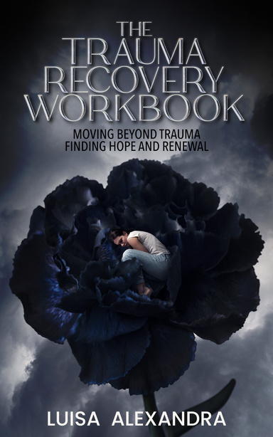 The Trauma Recovery Workbook, Moving Beyond Trauma Finding Hope and Renewal