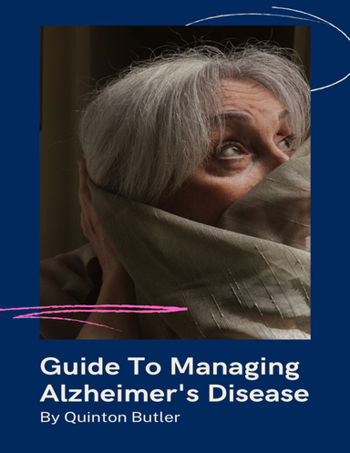 Guide To Managing Alzheimer's Disease