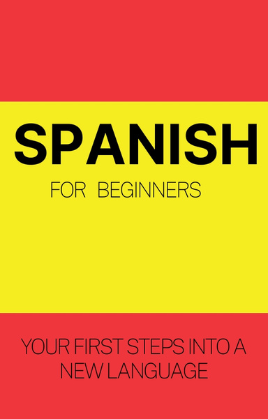 Spanish for Beginners: Your First Steps into a New Language