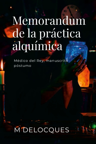 Memorandum de la practica alquimica  según M Delocques, Medico del Rey