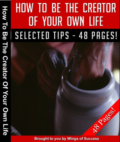 How To Be The Creator Of Your Own Life