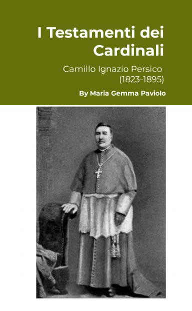 I Testamenti dei Cardinali: Camillo Ignazio Persico (1823-1895)