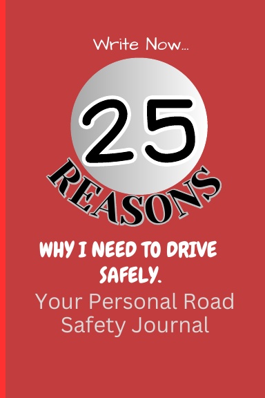 25 Reasons Why I Need to Drive Safely.