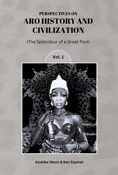 Perspectives On Aro History & Civilization: The Splendour of a Great Past Vol. 1