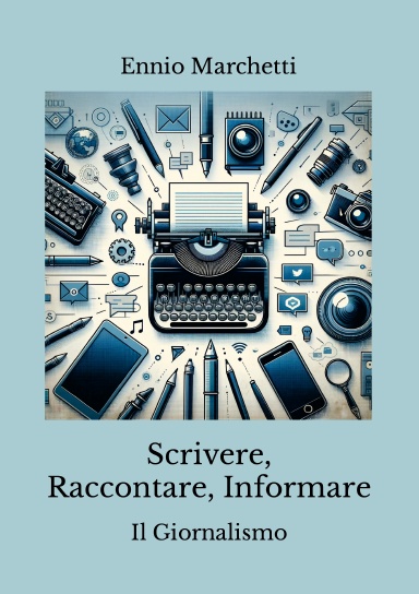 Scrivere, Raccontare, Informare - Il Giornalismo