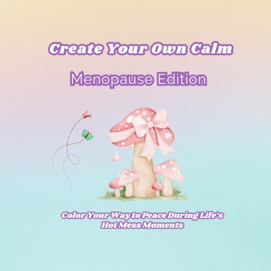 Create Your Own Calm MENOPAUSE Edition