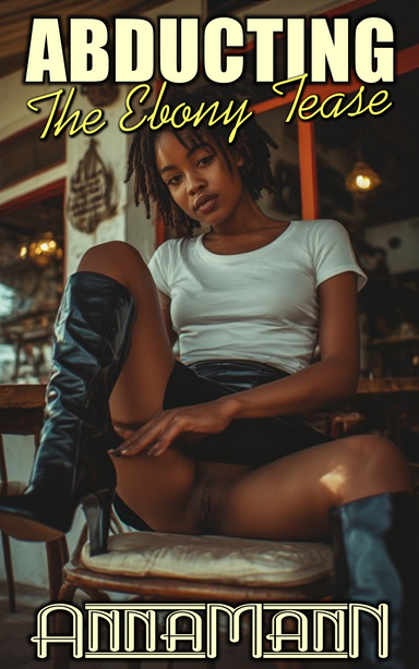 Abducting The Ebony Tease