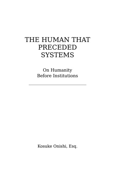 The Human That Preceded Systems — On humanity before institutions