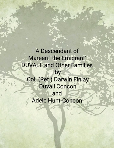 A Descendant of Mareen 'The Emigrant' DUVALL and Other Families by Col. (Ret.) Darwin Finlay Duvall Concon and Adele Hunt-Concon