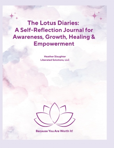 The Lotus Diaries:  A Self-Reflection Journal for Awareness, Growth, Healing & Empowerment