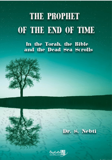 THE PROPHET OF THE END OF TIME In the Torah, the Bible and the Dead Sea Scrolls