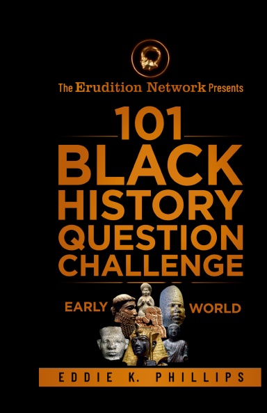 The Erudition Network Presents: 101 Black History Question Challenge, Early World