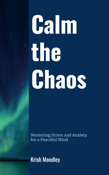 Calm the Chaos: Mastering Stress and Anxiety for a Peaceful Mind