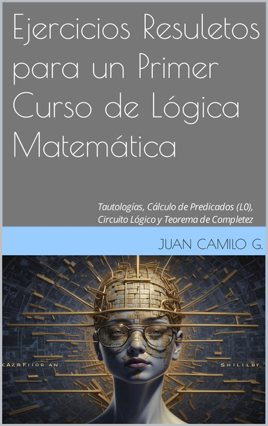 Ejercicios Resuletos para un Primer Curso de Lógica Matemática