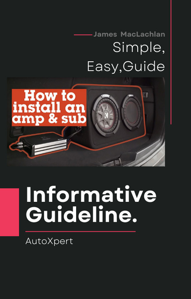 The Comprehensive Guide to Wiring a Car Amplifier and Fitting a Subwoofer