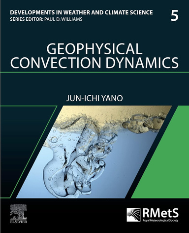 Geophysical Convection Dynamics (Volume 5) (Developments in Weather and Climate Science, Volume 5) 1st Edition