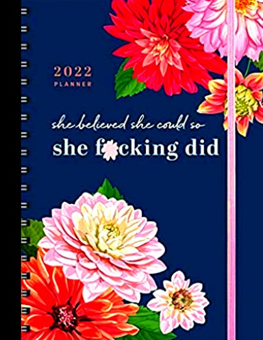 2022 She Believed She Could So She F*cking Did Planner: 17-Month Weekly Organizer for Women (Get Shit Done Monthly, Includes Stickers, Thru December 2022) (Calendars & Gifts to Swear By) Calendar – Engagement Calendar,