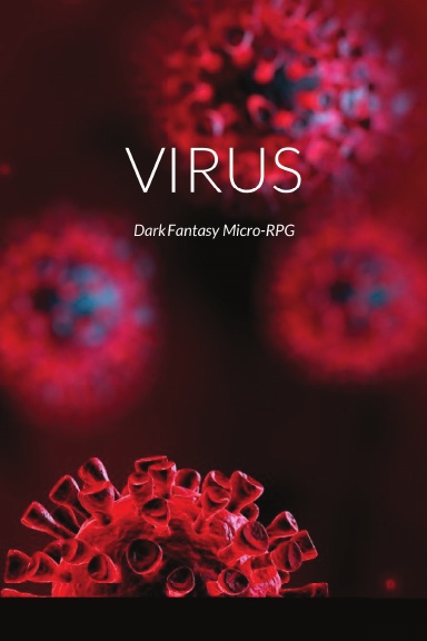 VIRUS the Dark Fantasy Micro-RPG (full color and coil bound)