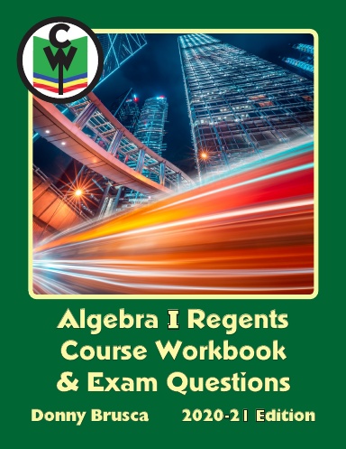 Algebra I Regents Course Workbook & Exam Questions (2020-21 Edition)