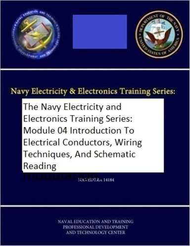 The Navy Electricity and Electronics Training Series: Module 04 Introduction To Electrical Conductors, Wiring Techniques, And Schematic Reading