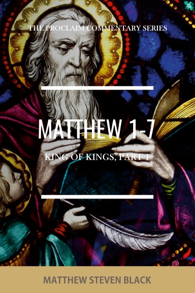 Matthew 1-7 (The Proclaim Commentary Series)
