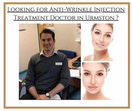 Looking for an Anti-Wrinkle Injection Treatment Doctor in Urmston  ?