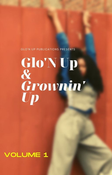 Glo'N Up & Grownin' Up