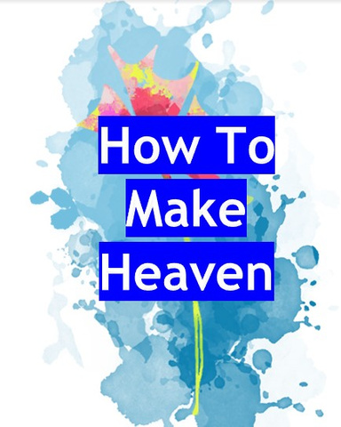 How To Make Heaven