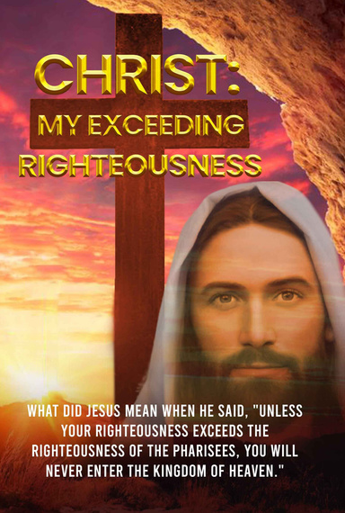 CHRIST: MY EXCEEDING RIGHTEOUSNESS