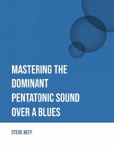 Mastering the Dominant Pentatonic Sound over a Blues