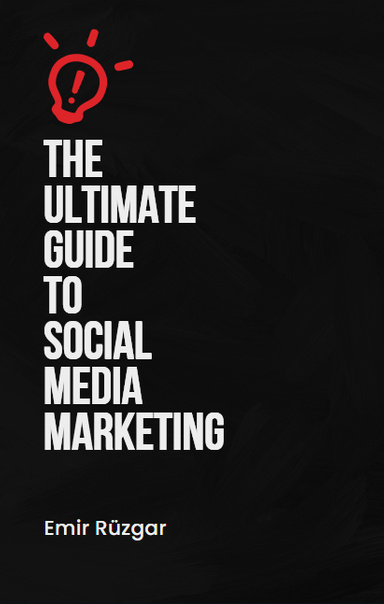 The Ultimate Guide to Social Media Marketing