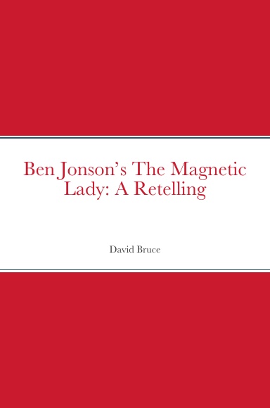 Ben Jonson’s The Magnetic Lady: A Retelling