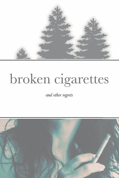 Broken Cigarettes (and other regrets)